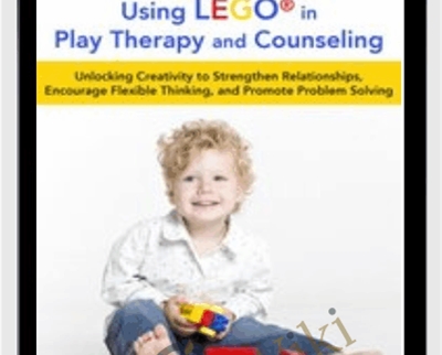 LEGO®-Based Play Therapy Techniques: Unlocking Creativity to Strengthen Relationships