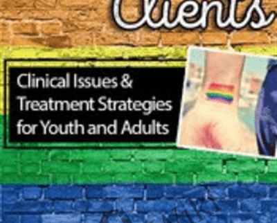 LGBTQ Clients: Clinical Issues and Treatment Strategies for Youth and Adults - Deb Coolhart and Joe Kort