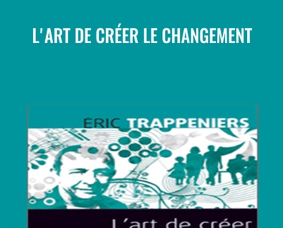 Lart de créer le changement - Éric Trappeniers