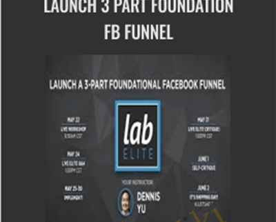 Launch 3 Part Foundation FB Funnel - Dennis Yu