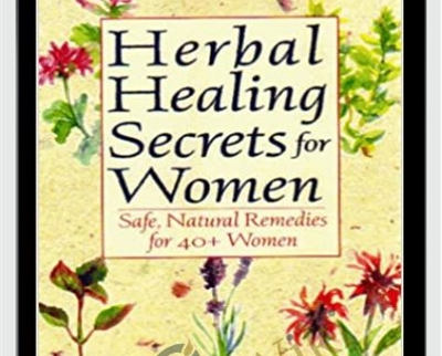 Herbal Healing Secrets for Woman -Safe Natural Remedies for 40+ Women - Laurel Vukovic