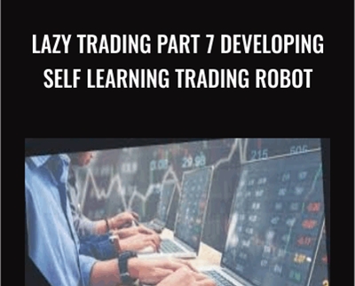Lazy Trading Part 7 Developing Self Learning Trading Robot - Vladimir Zhbanko