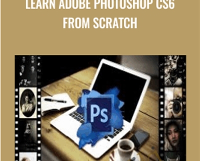 Learn Adobe Photoshop CS6 from Scratch - Richard Sneyd