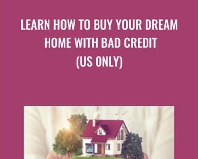 Learn How To Buy Your Dream Home With Bad Credit (US Only) - Syed Raza and Others