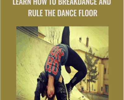 Learn How to Breakdance and Rule The Dance Floor - Emeroy Bernardo