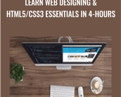 Learn Web Designing and HTML5/CSS3 Essentials in 4-Hours - Brad Hussey