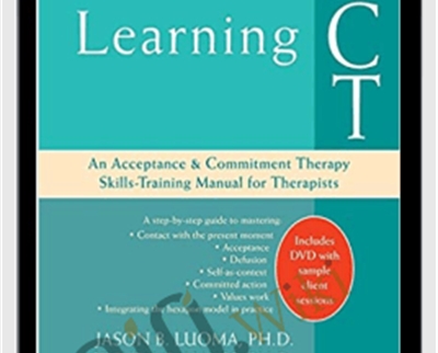 Learning ACT: An Acceptance and Commitment Therapy Skills-Training Manual for Therapists - Jason Luoma