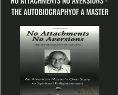 No Attachments No Aversions-THE AUTOBIOGRAPHYOF A MASTER - Lester Levenson
