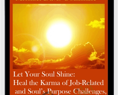 Let Your Soul Shine: Heal the Karma of Job-Related and Souls Purpose Challenges