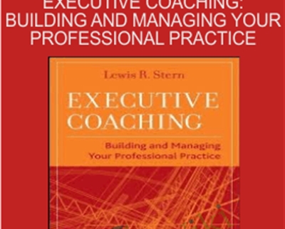 Executive Coaching: Building and Managing Your Professional Practice - Lewis Stern