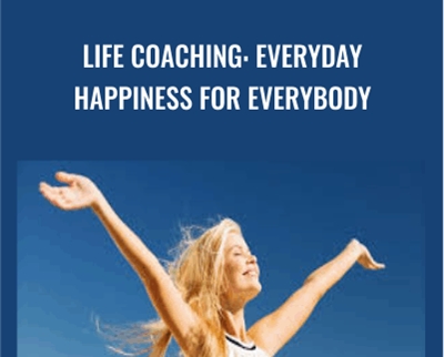 Life Coaching: Everyday Happiness for Everybody - Udemy