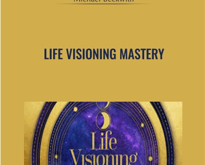 Life Visioning Mastery - Michael Beckwith