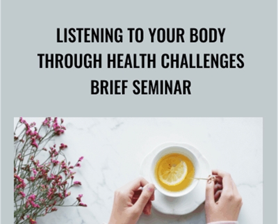 Listening to Your Body Through Health Challenges Brief Seminar - Ann Weiser Cornell