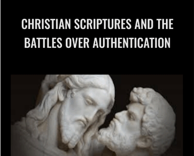 Christian Scriptures and the Battles over Authentication - Lost Christianities