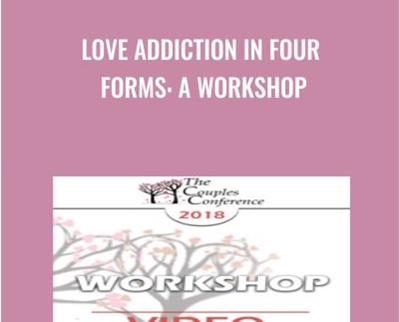 Love Addiction in Four Forms: A Workshop - Helen Fisher
