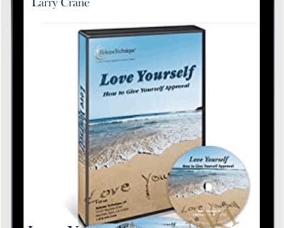 Love Yourself: How to Give Yourself Approval - Larry Crane