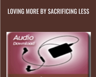 Loving More By Sacrificing Less - Alison Armstrong