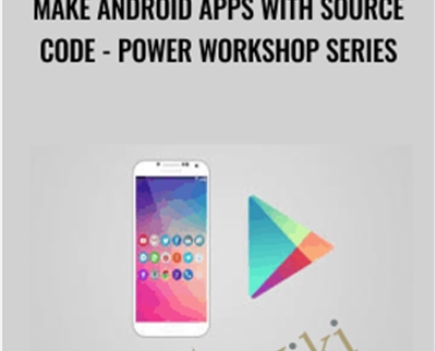Make Android Apps with Source Code - Power Workshop Series