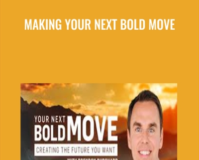 Making Your Next Bold Move - Brendon Burchard