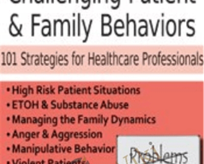 Managing Challenging Patient and Family Behaviors: 101 Strategies for Healthcare Professionals - Latasha Ellis