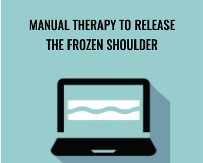 Manual Therapy to Release the Frozen Shoulder - Theresa A. Schmidt