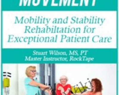 Mapping Movement: Mobility and Stability Rehabilitation for Exceptional Patient Care - Stuart Wilson