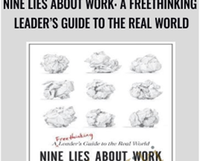 Nine Lies About Work: A Freethinking Leaders Guide to the Real World - Marcus Buckingham