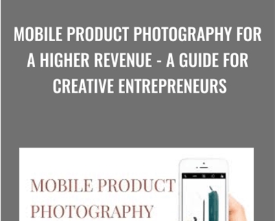 Mobile Product Photography for a Higher Revenue-A Guide for Creative Entrepreneurs - Marianne Krohn