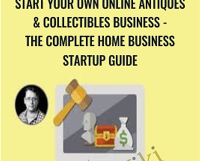 Start Your Own Online Antiques and Collectibles Business-The Complete Home Business Startup Guide - Mark Timberlake