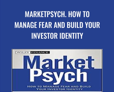 MarketPsych. How to Manage Fear and Build Your Investor Identity - Richard L.Peterson