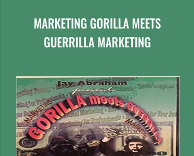 Marketing Gorilla Meets Guerrilla Marketing - Jay Abraham