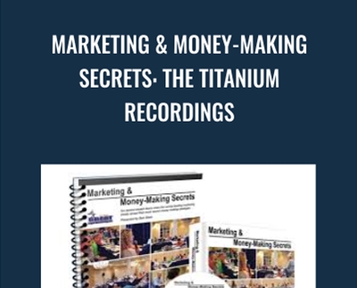 Marketing and Money-Making Secrets: The Titanium Recordings - Dan Kennedy