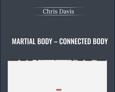 Martial Body-Connected Body - Chris Davis