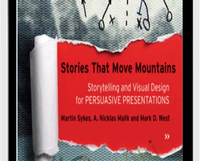 Stories that Move Mountains: Storytelling and Visual Design for Persuasive Presentations - Martin Sykes