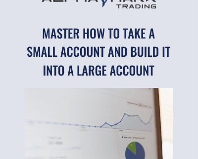 Master How to Take a Small Account and Build it Into a Large Account - Alphashark