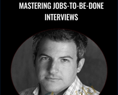 Mastering Jobs-To-Be-Done Interviews - Chris Spiek and Others