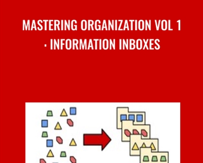 Mastering Organization Vol 1: Information Inboxes - Timothy Kenny