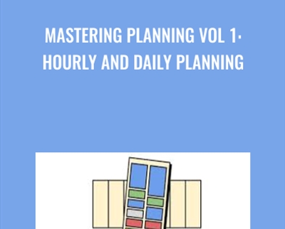 Mastering Planning Vol 1: Hourly and Daily Planning - Timothy Kenny