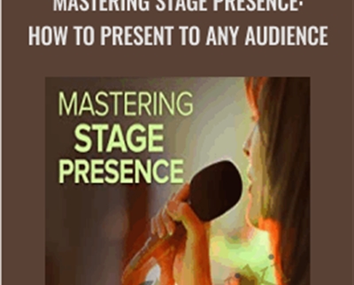 Mastering Stage Presence: How to Present to Any Audience - Melanie M. Long