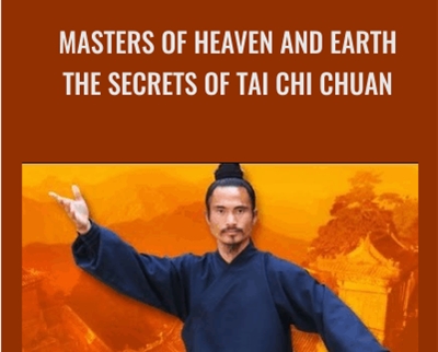 Masters Of Heaven And Earth-The Secrets Of Tai Chi Chuan - Tai Chi