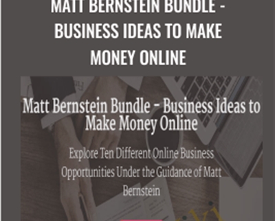 Matt Bernstein Bundle-Business Ideas to Make Money Online - Matt Bernstein