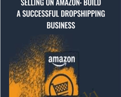 Selling on Amazon: Build a Successful Dropshipping Business - Matt Bernstein