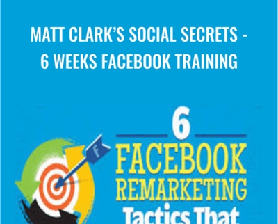 Matt Clarks Social Secrets-6 Weeks Facebook Training - Matt Clarks