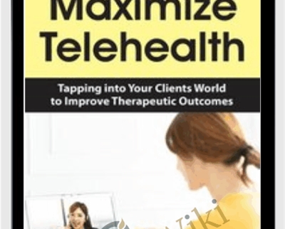 Maximize Telehealth: Tapping into Your Clients World to Improve Therapeutic Outcomes - Shari Murgittroyd