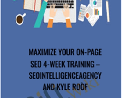 Maximize Your On-Page Seo 4-Week Training - Seointelligenceagency And Kyle Roof