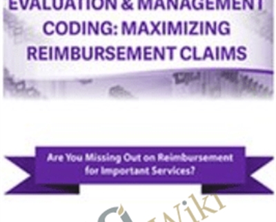 Evaluation and Management Coding: Maximizing Reimbursement Claims - Jacqueline Bauer