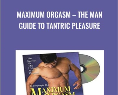 Maximum Orgasm-The Man Guide to Tantric Pleasure - Garry Corgiat