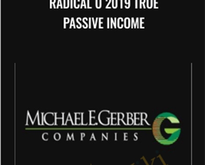 Radical U 2019 True Passive Income - Michael E. Gerber