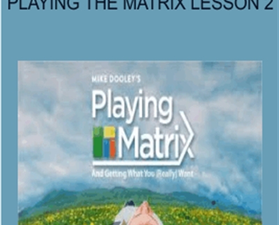 Playing the Matrix Lesson 2 - Mike Dooley