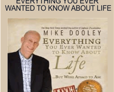 Everything You Ever Wanted To Know About Life - Mike Dooley